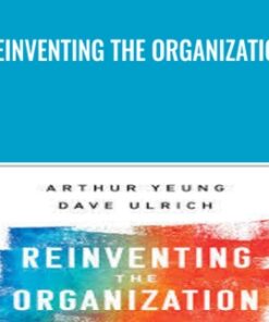 Reinventing the Organization - Arthur Yeung & Dave Ulrich