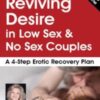 Reviving Desire in Low Sex & No Sex Couples: A 4-Step Erotic Recovery Plan - Dr. Tammy Nelson