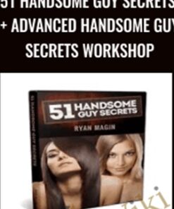 51 Handsome Guy Secrets + Advanced Handsome Guy Secrets Workshop - Ryan Magin