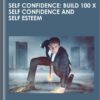 Self Confidence: Build 100 X Self Confidence and Self Esteem - Mert Burian