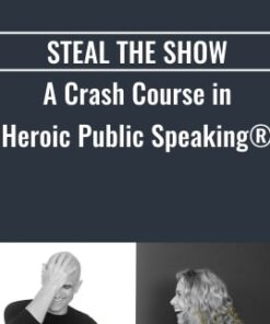 Steal The Show A Crash Course In Heroic Public Speaking - Michael & Amy