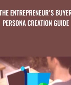 The Entrepreneur's Buyer Persona Creation Guide - Sorin Constantin