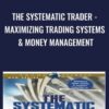 The Systematic Trader - Maximizing Trading Systems & Money Management - David Stendahl