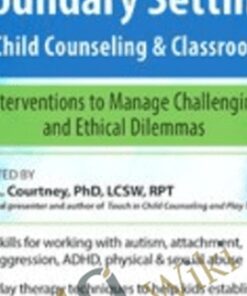 Touch and Boundary Setting in Child Counseling & Classrooms: Interventions to Manage Challenging and Ethical Dilemmas - Janet Courtney