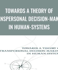 Towards a Theory of Transpersonal Decision-Making in Human-Systems - Joseph Riggio