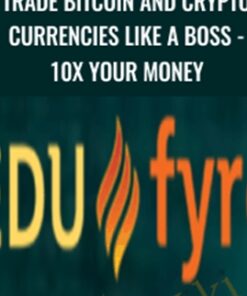 Trade Bitcoin and Crypto Currencies Like A Boss - 10x Your Money