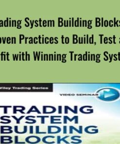 Trading System Building Blocks – Proven Practices to Build, Test and Profit with Winning Trading Systems - John Hill