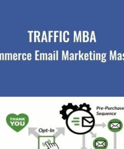 Traffic MBA – eCommerce Email Marketing Mastery - Eezra Firestone