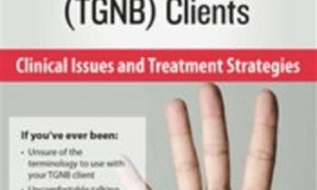 Transgender & Gender Non-Binary (TGNB) Clients: Clinical Issues and Treatment Strategies - lore m dickey