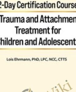 2-Day Certification Course: Trauma and Attachment Treatment for Children and Adolescents