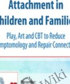 Trauma and Attachment in Children and Families: Play, Art and CBT to Reduce Symptomology and Repair Connection - Christina Reese