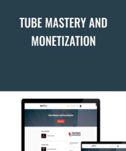 Tube Mastery and Monetization