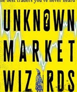 Unknown Market Wizards The Best Traders You’ve Never Heard Of [Audiobook] - Jack D. Schwager