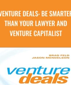Venture Deals: Be Smarter Than Your Lawyer and Venture Capitalist - Brad Feld