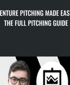 Venture Pitching Made Easy: The Full Pitching Guide - Leon Chaudhari