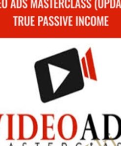 Video Ads Masterclass (Updated) True Passive Income – Justin Sardi
