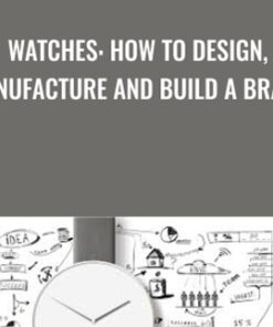 Watches: How to Design, Manufacture and Build a Brand - Jahn Karsybaev