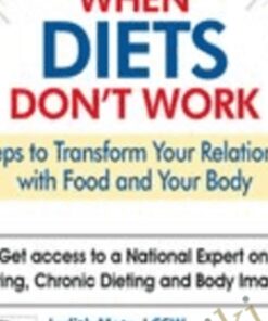 When Diets Don't Work: 3 Steps to Transform Your Relationship with Food and Your Body - Judith Matz