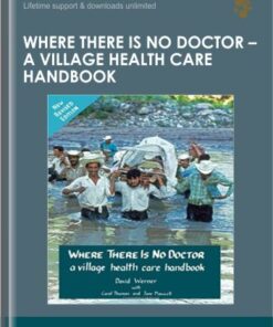 Where There Is No Doctor - A Village Health Care Handbook - David Werner