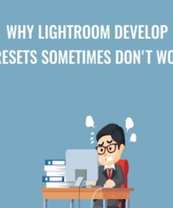 Why Lightroom Develop Presets Sometimes Don't Work - Chris Parker