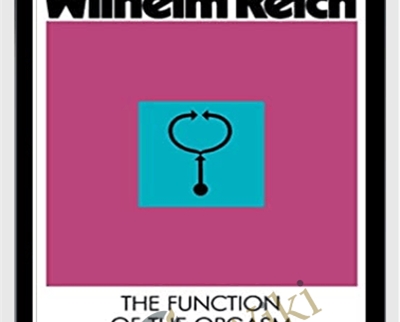 Wilhelm Reich: The Function of the Orgasm