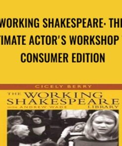 Working Shakespeare: The Ultimate Actor's Workshop The Consumer Edition - Cicely Berry & Others