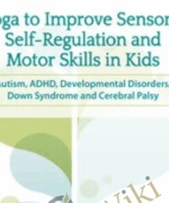 Yoga to Improve Sensory, Self-Regulation and Motor Skills in Kids: Autism, ADHD, Developmental Disorders, Down Syndrome and Cerebral Palsy - Kathee Cammisa