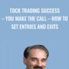 tock Trading Success – You Make The Call – How To Set Entries And Exits - Steve Nison & K.Cal