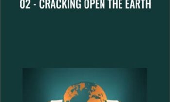 02 - Cracking Open the Earth