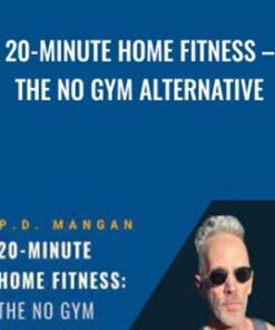 20-Minute Home Fitness – The No Gym Alternative - P. D. Mangan