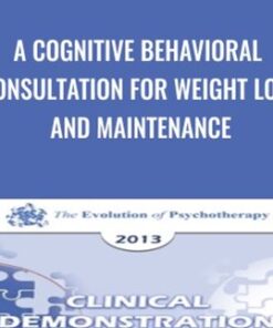 A Cognitive Behavioral Consultation for Weight Loss and Maintenance - Judith Beck & Deborah Beck Busis