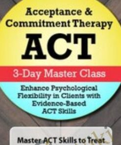 Acceptance & Commitment Therapy (ACT): 3-Day Master Class - Jennifer Patterson