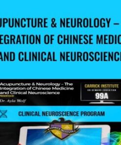 Acupuncture & Neurology – The Integration of Chinese Medicine and Clinical Neuroscience