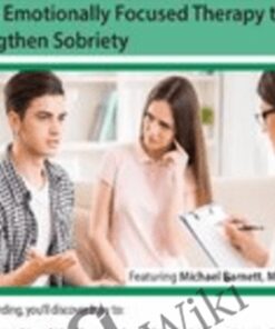 Addiction Treatment and Couples Therapy: Using Emotionally Focused Therapy to Strengthen Sobriety - Michael Barnett