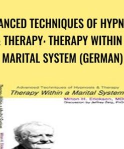 Advanced Techniques of Hypnosis & Therapy: Therapy within a Marital System (German) - Milton Erickson & Jeffrey Zeig