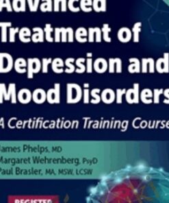 Advanced Treatment of Depression and Mood Disorders: A Certification Training Course - James Phelps & Others