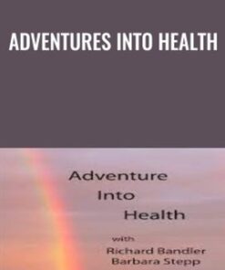 Adventures Into Health - Richard Bandler & Barbara Stepp