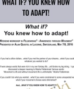 What if? You knew how to adapt! - Alan Questel