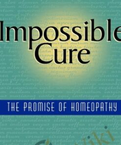 Impossible Cure - The Promise of Homeopathy - Amy L. Lansky