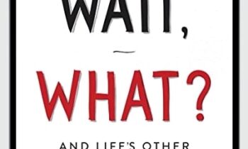 Wait, What?: And Life's Other Essential Questions