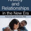 Anxiety & Relationships in the New Era - Julie Schwartz Gottman