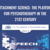 Attachment Science: The Platform for Psychotherapy in the 21st Century - Sue Johnson