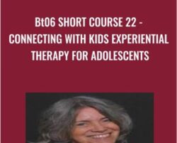 BT06 Short Course 22 - Connecting with Kids Experiential Therapy for Adolescents - Jaelline Jaffe