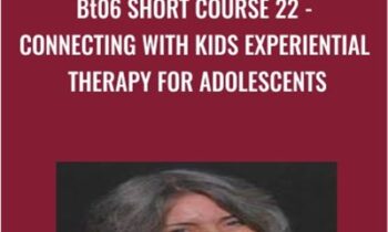 BT06 Short Course 22 - Connecting with Kids Experiential Therapy for Adolescents - Jaelline Jaffe