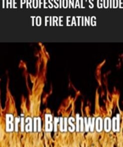 The Professional's Guide to Fire Eating - Brian Brushwood