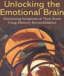 Unlocking the Emotional Brain - Bruce Ecker, Robin Ticic & Laurel Hulley