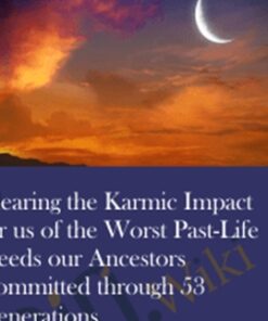 Clearing the Karmic Impact for us of the Worst Past-Life Deeds our Ancestors Committed through 53 Generations