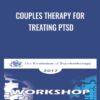 Couples Therapy for Treating PTSD - John Gottman & Julie Gottman