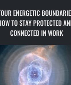 Your Energetic Boundaries: How to Stay Protected and Connected in Work, Love, and Life - Cyndi Dale