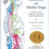 Anatomy of Hatha Yoga: A Manual for Students, Teachers, and Practitioners - David H. Coulter